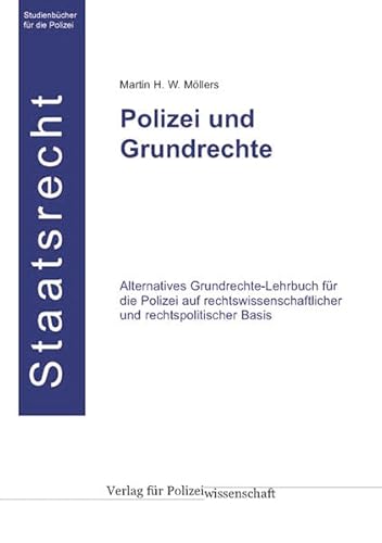 Polizei und Grundrechte: Alternatives Grundrechte-Lehrbuch für die Polizei auf rechtswissenschaftlicher und rechtspolitischer Basis - Möllers Martin H