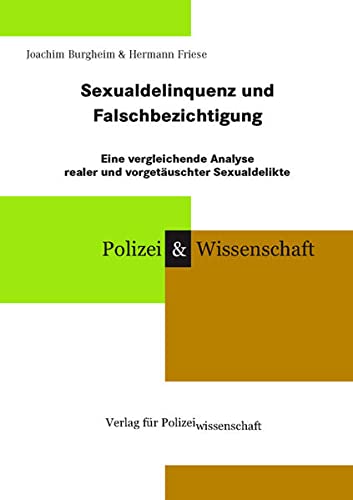 Sexualdelinquenz und Falschbezichtigung: Eine vergleichende Analyse realer und vorgetäuschter Sexua - Burgheim, Joachim; Friese, Hermann