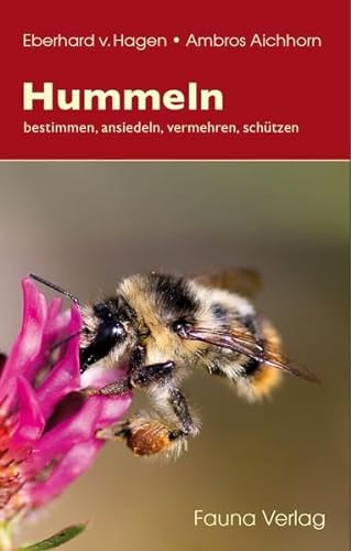 Hummeln: bestimmen, ansiedeln, vermehren, schützen bestimmen, ansiedeln, vermehren, schützen - Hagen, Eberhard von und Ambros Aichhorn