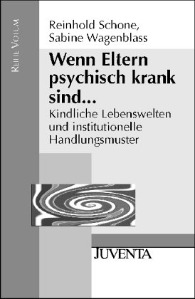 Stock image for Wenn Eltern psychisch krank sind. Kindliche Lebenswelten und institutionelle Handlungsmuster. for sale by medimops