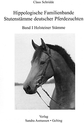 Stock image for Hippologische Familienbande. Stutenstmme deutscher Pferdezuchten Band 1 Holsteiner Stmme (Gebundene Ausgabe) von Claus Schridde Hippologische Familienbande Bd. 1 for sale by BUCHSERVICE / ANTIQUARIAT Lars Lutzer