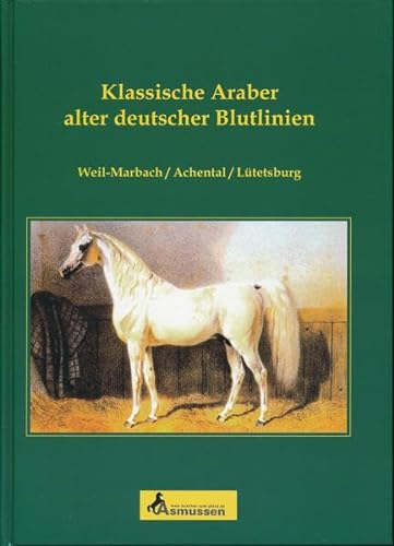 Beispielbild fr Klassische Araber alter deutscher Blutlinien: Weil-Marbach / Achtental / Ltetsburg zum Verkauf von medimops