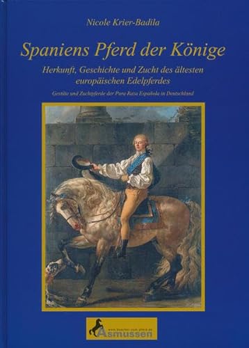 9783935985093: Spaniens Pferd der Knige: Herkunft, Geschichte und Zucht der ltesten europischen Edelpferdes. Gestte und Zuchtpferde der Pura Raza Espanola in Deutschland