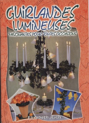 Stock image for Guirlandes Lumineuses Fascinantes Pour Toutes Occasions. Elisabeth Rath. for sale by Hamelyn