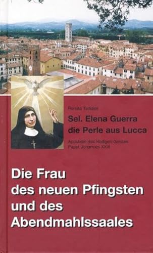 9783936004014: Sel. Elena Guerra die Perle aus Lucca: Die Frau des neuen Pfingsten und des Abendmahlssaales - Taddioli, Renata