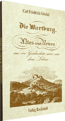 Die Wartburg: Altes und Neues aus der Geschichte und dem Leben - Karl F Göschel