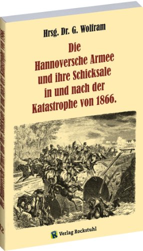 Beispielbild fr Die Hannoversche Armee und ihre Schicksale in und nach der Katastrophe von 1866.: Nach Aufzeichnungen/Akten des hannoverschen Generalstabschefs Oberst Cordmann. Der Deutsche Krieg von 1866 zum Verkauf von Versandantiquariat Jena