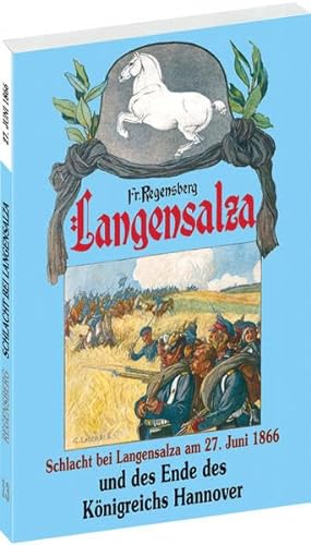 Langensalza und das Ende des Königreichs Hannover 1866. (Schlacht bei Langensalza 1866). - Regensberg, Friedrich