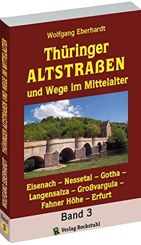 Stock image for Thringer Altstrassen und Wege im Mittelalter - Band 3 von 4: Eisenach - Nessetal - Gotha - Langensalza - Grovargula - Fahner Hhe - Erfurt for sale by Revaluation Books