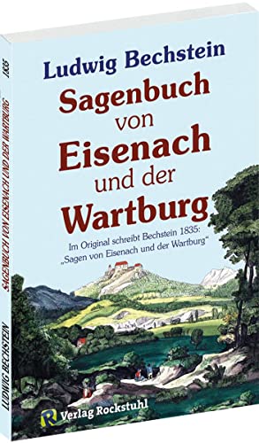 9783936030884: Sagenbuch von Eisenach und der Wartburg: Im Original schreibt Bechstein 1835: "Sagen von Eisenach und der Wartburg"