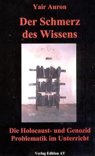 Imagen de archivo de Der Schmerz des Wissens. Die Holocaust- und Genozid Problematik im Unterricht a la venta por medimops