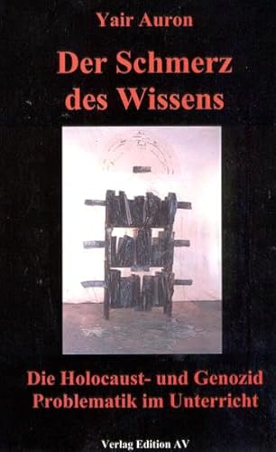 Stock image for Der Schmerz des Wissens. Die Holocaust- und Genozid Problematik im Unterricht for sale by medimops
