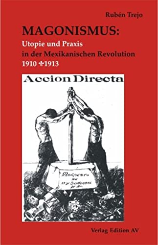 Magonismus : Utopie und Praxis in der Mexikanischen Revolution 1910-1913 - Rubén Trejo