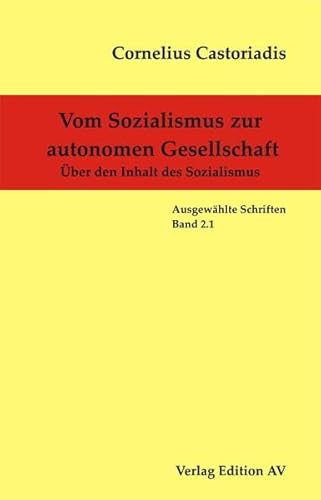 Vom Sozialismus zur autonomen Gesellschaft: Ãœber den Inhalt des Sozialismus. Cornelius Castoriadis - AusgewÃ¤hlte Schriften 2.1 (9783936049886) by Castoriadis, Cornelius