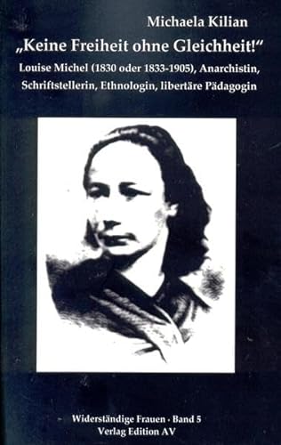 "Keine Freiheit ohne Gleichheit" - Louise Michel (1830 oder 1833-1905), Anarchistin, Schriftstell...