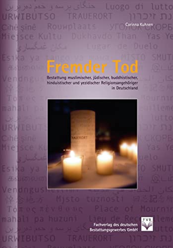 Fremder Tod. Bestattungen muslimischer, jüdischer, buddhistischer, hinduistischer und yezidischer Bestattungsrituale in Deutschland. - Kuhnen, Corinna