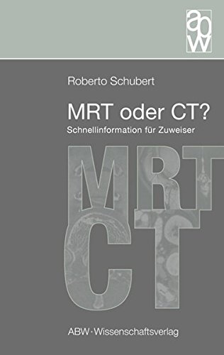 MRT oder CT?: Schnellinformation für Zuweiser Mit beiliegendem Tabellarium - Roberto Schubert