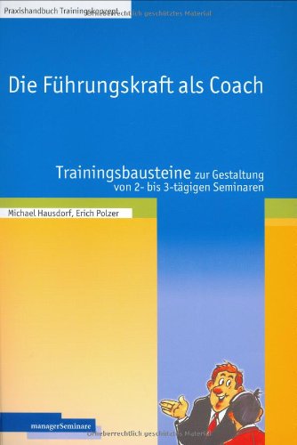 Stock image for Die Fhrungskraft als Coach: Trainingsbausteine zur Gestaltung von 2- bis 3-tgigen Seminaren for sale by medimops