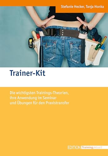 9783936075458: Trainer-Kit: Die wichtigsten Trainingstheorien, ihre Anwendung im Seminar und bungen fr den Praxistransfer (Edition Training aktuell)