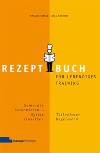 Stock image for Rezeptbuch fr lebendiges Training: Seminare inszenieren, Spiele einsetzen, Teilnehmer begeistern for sale by medimops