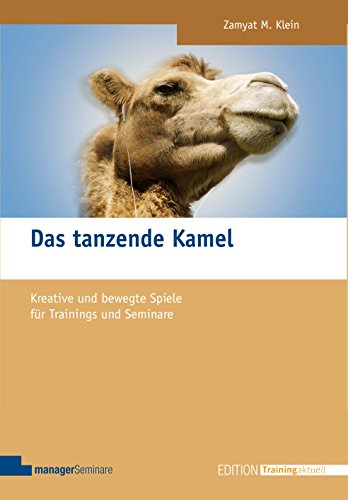 9783936075717: Das tanzende Kamel: Kreative und bewegte Spiele fr Trainings und Seminare (Edition Training aktuell)