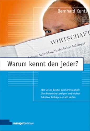 Beispielbild fr Warum kennt den jeder? Wie Sie als Berater durch Pressearbeit Ihre Bekanntheit steigern und lukrative Auftrge an Land ziehen zum Verkauf von medimops