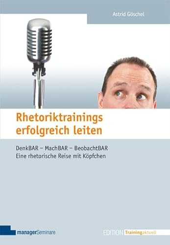 9783936075762: Rhetoriktrainings erfolgreich leiten: Denk-BAR Mach-BAR Beobacht-BAR. Eine rhetorische Reise mit Kpfchen