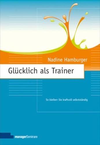 Stock image for Glcklich als Trainer: So bleiben Sie kraftvoll selbststndig for sale by medimops