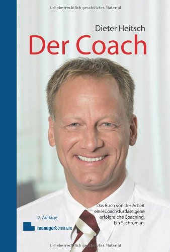 Stock image for Der Coach: Das Buch von der Arbeit eines Coachs fr das eigene erfolgreiche Coaching. Ein Sachroman. for sale by medimops