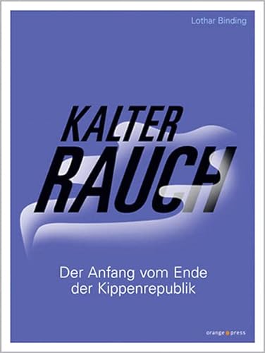 Kalter Rauch : der Anfang vom Ende der Kippenrepublik - Lothar Binding