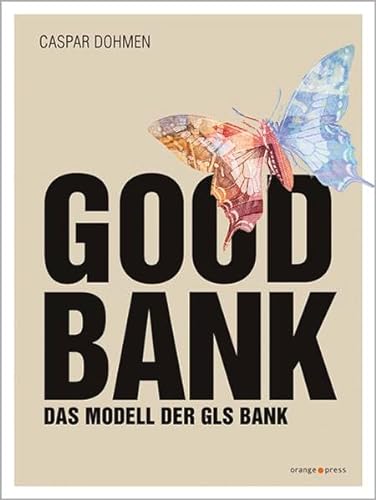 Stock image for Good Bank: Das Modell der GLS Bank for sale by medimops
