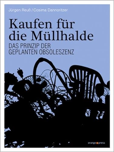 Stock image for Kaufen fr die Mllhalde: Das Prinzip der Geplanten Obsoleszenz for sale by medimops