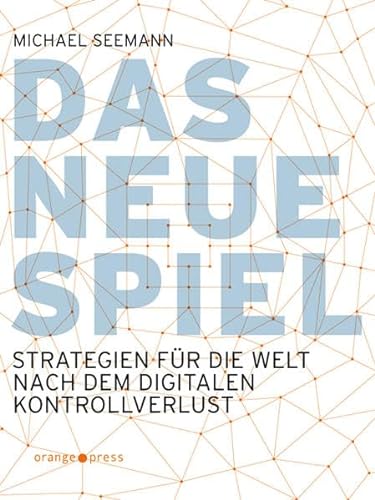 Stock image for Das neue Spiel: Strategien fr die Welt nach dem digitalen Kontrollverlust for sale by medimops