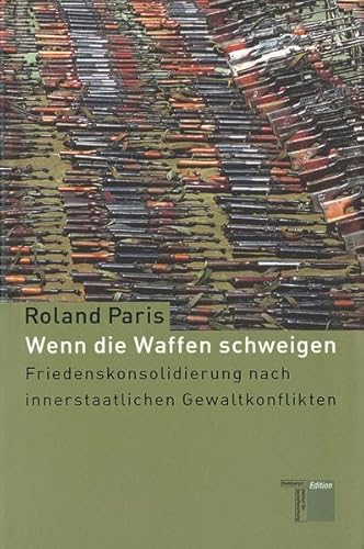 Wenn die Waffen schweigen. Friedenskonsolidierung nach innerstaatlichen Gewaltkonflikten. Aus dem...