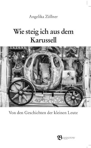 Beispielbild fr Wie steig ich aus dem Karussell: Von den Geschichten der kleinen Leute (Erzhlungen) zum Verkauf von medimops