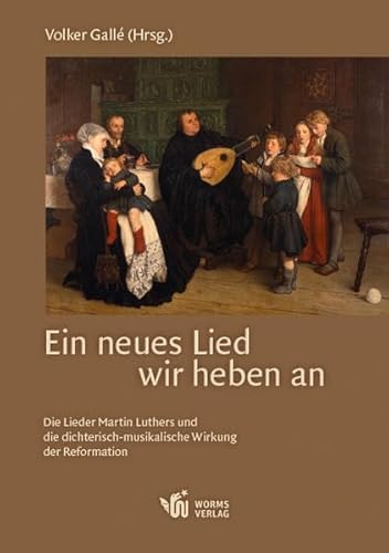 Beispielbild fr Ein neues Lied wir heben an: Die Lieder Martin Luthers und die dichterisch-musikalische Wirkung der Reformation zum Verkauf von medimops