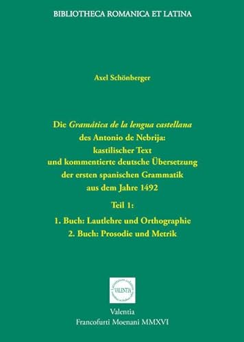 Stock image for Die Gramtica de la lengua castellana des Antonio de Nebrija: kastilischer Text und kommentierte deutsche bersetzung der ersten spanischen Grammatik . Orthographie; 2. Buch: Prosodie und Metrik for sale by Jasmin Berger