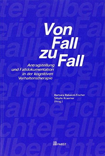 Stock image for Von Fall zu Fall. Antragstellung und Falldokumentation in der kognitiven Verhaltenstherapie for sale by TextbookRush