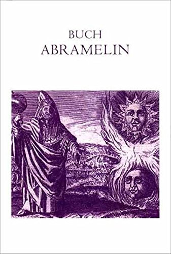 Buch Abramelin, das ist die egyptischen grossen Offenbarungen oder des Abraham von Worms Buch der wahren Praktik in der uralten göttlichen Magie. - Abraham