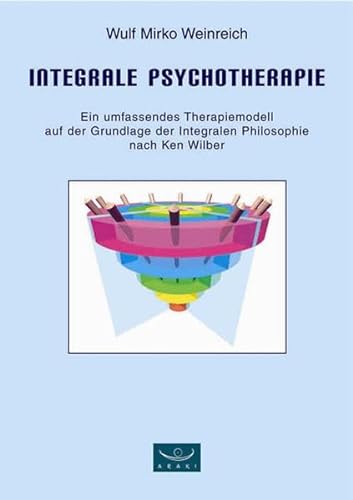 Stock image for Integrale Psychotherapie. Ein umfassendes Therapiemodell auf der Grundlage der Integralen Philosophie nach Ken Wilber for sale by medimops