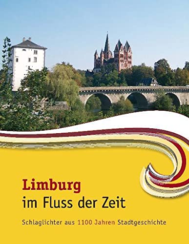 Stock image for Limburg im Fluss der Zeit: Schlaglichter aus 1100 Jahren Stadtgeschichte for sale by medimops