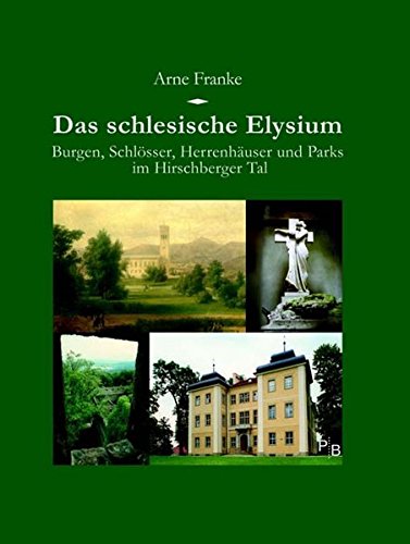 Stock image for Das schlesische Elysium. Burgen, Schlsser, Herrenhuser und Parks im Hirschberger Tal for sale by Buchkontor Zossen