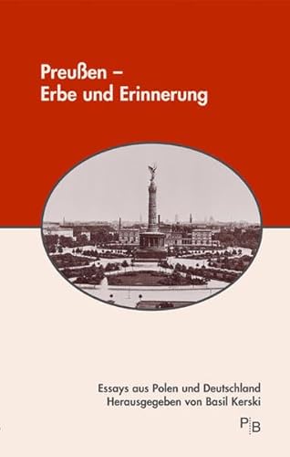 Preußen - Erbe und Erinnerung: Essays aus Polen und Deutschland