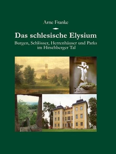 Beispielbild fr Das schlesische Elysium: Burgen, Schlsser, Herrenhuser und Parks im Hirschberger Tal zum Verkauf von medimops