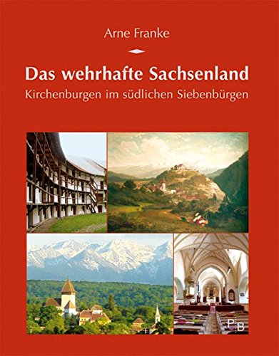 Das wehrhafte Sachsenland : Kirchenburgen im südlichen Siebenbürgen - Arne Franke