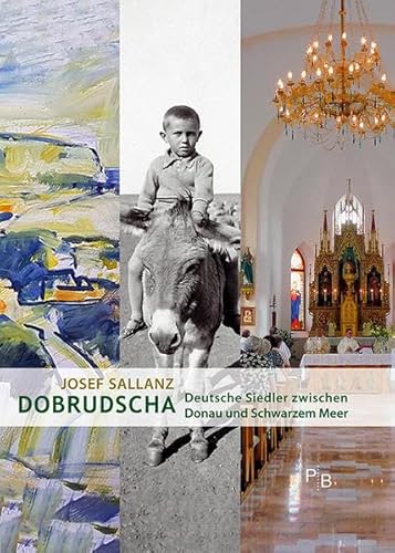 Dobrudscha : Deutsche Siedler zwischen Donau und Schwarzem Meer, Potsdamer Bibliothek Ã stliches Europa - Geschichte - Josef Sallanz