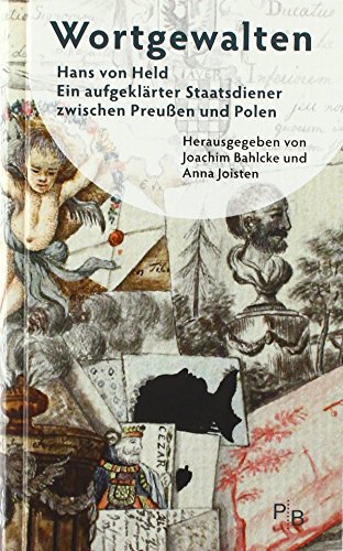 Beispielbild fr Wortgewalten: Hans von Held. Ein aufgeklrter Staatsdiener zwischen Preuen und Polen (Potsdamer Bibliothek stliches Europa - Geschichte) zum Verkauf von medimops