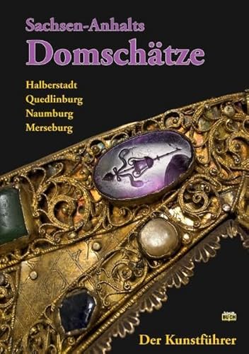 Sachsen-Anhalts Domschätze. Halberstadt, Quedlinburg, Naumburg, Merseburg. Der Kunstführer - Richter, Jörg, Annette Mentel Holger Kunde u. a.