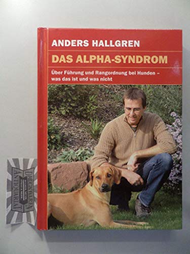 9783936188325: Das Alpha-Syndrom: ber Fhrung und Rangordnung bei Hunden - was das ist und was nicht