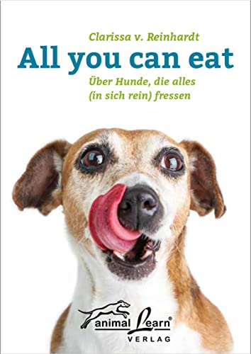 9783936188714: All you can eat: ber Hunde, die alles (in sich rein) fressen, mit Anti-Giftkder-Training